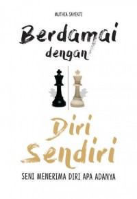 Berdamai Dengan Diri Sendiri : Seni Menerima Diri Apa Adanya