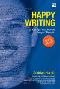 Happy Writing  : 50 Kiat Agar Bisa Menulis Dengan 